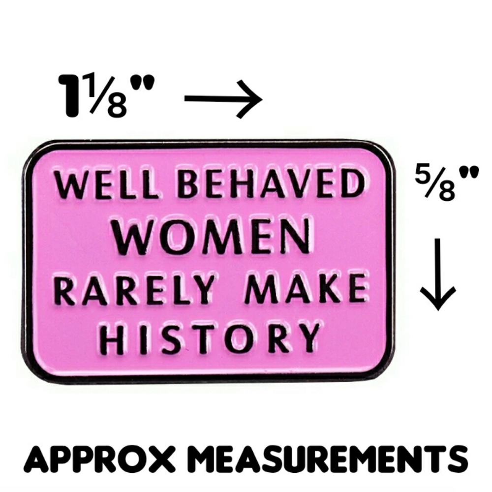 Well Behaved Women Rarely Make History Quote Pin - Picture 5 of 5
